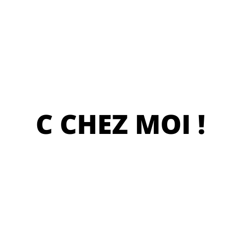C CHEZ MOI !