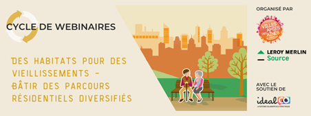 Cycle Webinaires "Des habitats pour des vieillissements - Accompagner des parcours résidentiels diversifiés"