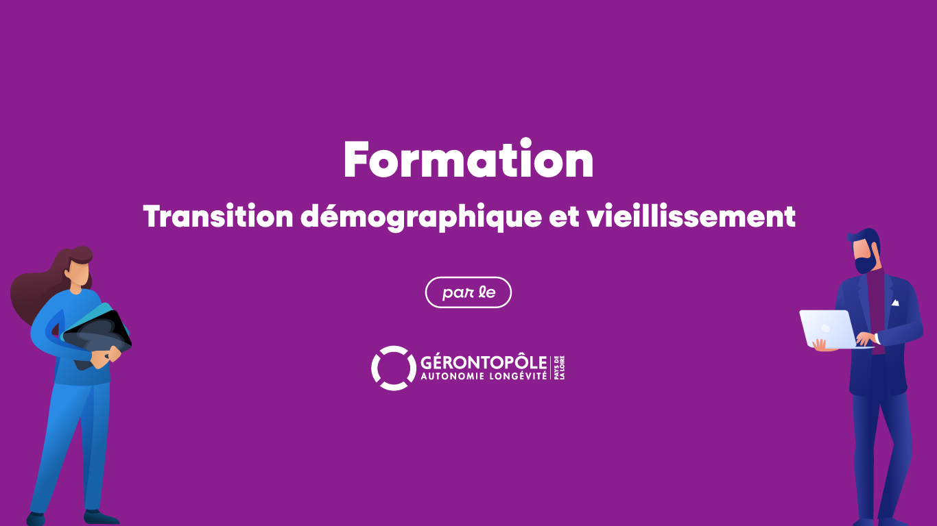 Formation – Transition démographique et vieillissement Gérontopôle des Pays de la Loire