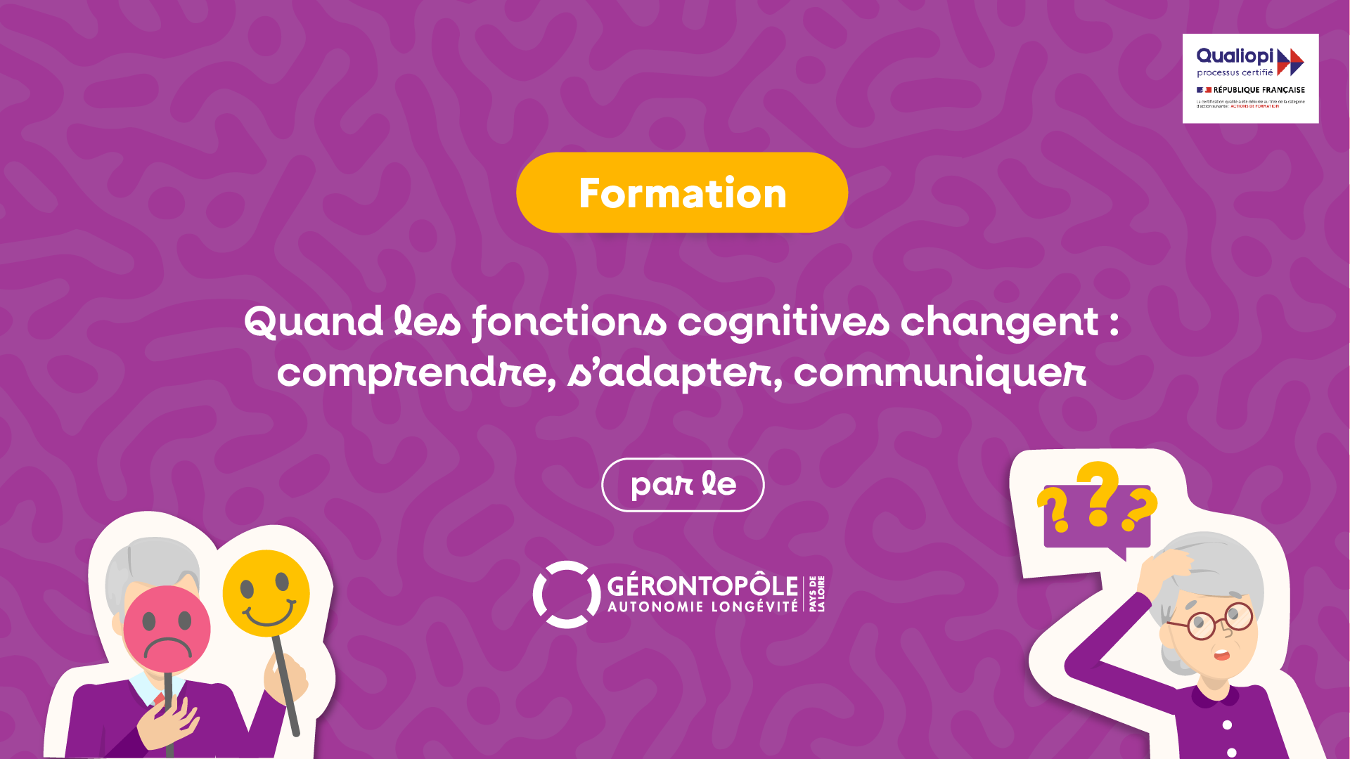 Formation | Quand les fonctions cognitives changent : comprendre, s'adapter, communiquer (Gérontopôle des Pays de la Loire)