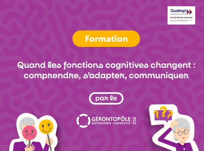 Formation | Quand les fonctions cognitives changent : comprendre, s'adapter, communiquer (Gérontopôle des Pays de la Loire)