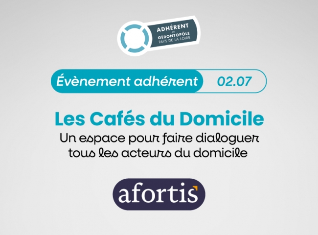 Évènement adhérent Gérontopôle des Pays de la Loire | Les cafés du domicile avec AFORTIS